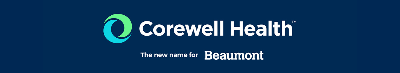 Corewell Health. The new name for Beaumont.